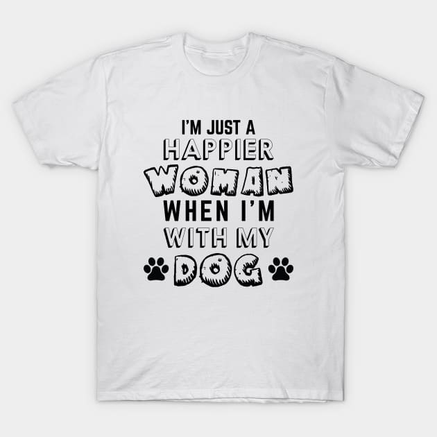 I'm Just A Happier Woman When I'm With My Dog T-Shirt by khalmer